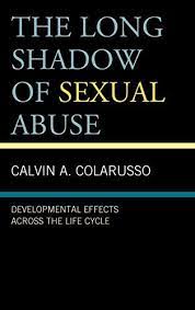 Calvin A. Colarusso - The Long Shadow of Sexual Abuse: Developmental Effects across the Life Cycle