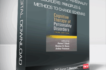 Christine A. Padesky, PhD with Aaron T. Beck MD – Cognitive Therapy of Personality Disorders: Principles & Methods to Change Schemas