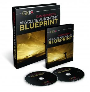 Dan Kennedy - Absolute Autonomy Blueprint