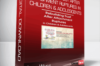 Dana Wyss – Rebuilding Trust After Attachment Ruptures in Children & Adolescents