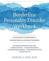 Daniel Fox - The Borderline Personality Disorder Workbook: An Integrative Program to Understand and Manage Your BPD (A New Harbinger Self-Help Workbook)