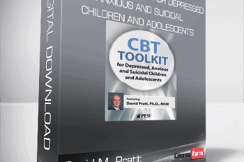 David M. Pratt – 2-Day – CBT Toolkit for Depressed, Anxious and Suicidal Children and Adolescents