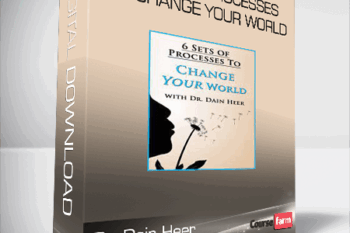 Dr. Dain Heer – Six Set of Processes to Change Your World