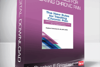 Dr. Stephen F Grinstead – The New Rules for Treating Chronic Pain – Addiction-Free Solutions in the Era of Opioid Crisis