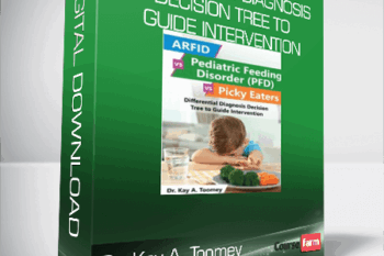 Dr. Kay A. Toomey – Differential Diagnosis Decision Tree to Guide Intervention