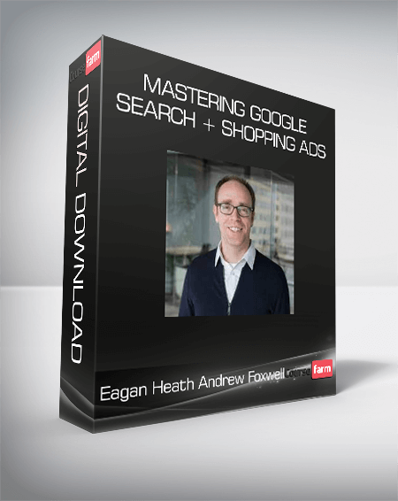 Eagan Heath Andrew Foxwell – Mastering Google Search + Shopping Ads