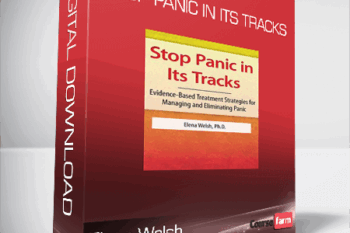 Elena Welsh – Stop Panic In Its Tracks – Evidence-Based Treatment Strategies for Managing and Eliminating Panic Attacks