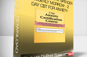 Elizabeth DuPont Spencer, Kimberly Morrow – 2-Day CBT for Anxiety – Transformative Skills and Strategies for the Treatment of GAD, Panic Disorder, OCD and Social Anxiety