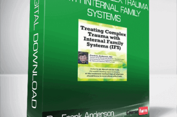 Dr. Frank Anderson – Treating Complex Trauma with Internal Family Systems