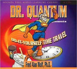 Fred Alan Wolf - Dr. Quantum Presents Do-It-Yourself Time Travel