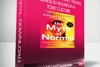 Gabor Maté MD and Daniel Maté – The Myth of Normal
