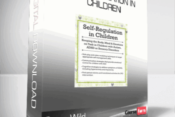 Gwen Wild – Self-Regulation in Children – Keeping the Body, Mind and Emotions on Task in Children with Autism, ADHD or Sensory Disorders