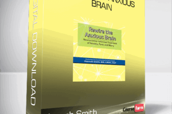 Hannah Smith – Rewire the Anxious Brain – Neuroscience-Informed Treatment of Anxiety, Panic and Worry