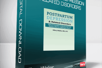 Hilary Waller – Postpartum Depression & Related Disorders – Clinical Strategies to Identify and Treat Mothers Who Are Suffering in Silence