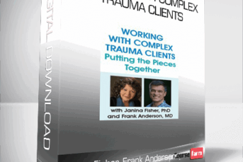 Janina Fisher, Frank Anderson – Working with Complex Trauma Clients