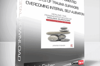 Janina Fisher – Healing the Fragmented Selves of Trauma Survivors – Overcoming Internal Self-Alienation