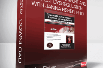 Janina Fisher – Traumatic Attachment and Affect Dysregulation with Janina Fisher, Ph.D.