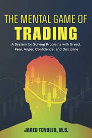 Jared Tendler - The Mental Game of Trading: A System for Solving Problems with Greed, Fear, Anger, Confidence, and Discipline