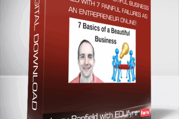 Jerry Banfield with EDUfyre – The 7 Basics of a Beautiful Business Learned with 7 Painful Failures as an Entrepreneur Online!