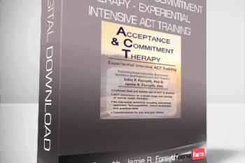 John P. Forsyth, Jamie R. Forsyth – Acceptance and Commitment Therapy – Experiential Intensive ACT Training