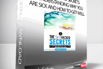 Joseph Cohen – The SelfHacked Secrets To Understanding Why You Are Sick And How To Get Well