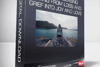 Kate Freeman – Heart Of Releasing – Moving from Loss and Grief into Joy and Love