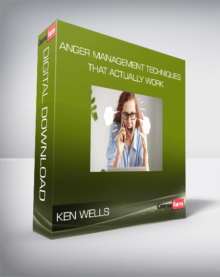 Ken Wells – Anger Management Techniques That Actually Work