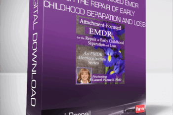 Laurel Parnell – Attachment-Focused EMDR for the Repair of Early Childhood Separation and Loss