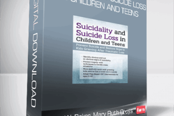Leslie W. Baker, Mary Ruth Cross – Suicidality and Suicide Loss in Children and Teens – Prevent Suicide and Restore Hope to Kids Grieving After Traumatic Loss
