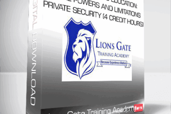 Lions Gate Training Academy – CORE CONTINUING EDUCATION: Legal Powers and Limitations of Private Security (4 Credit Hours)