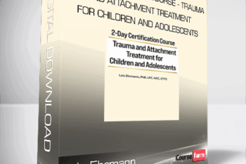 Lois Ehrmann – 2-Day Certification Course – Trauma and Attachment Treatment for Children and Adolescents