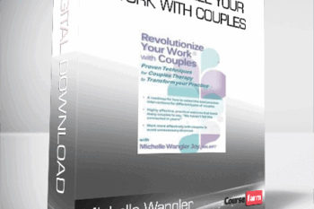 Michelle Wangler – Revolutionize Your Work with Couples – Proven Techniques for Couples Therapy to Transform Your Practice
