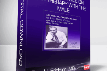Milton H. Erickson, MD – In His Own Voice on Sex Therapy with the Male