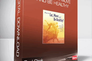Paul Chek – How to Eat, Move and Be Healthy
