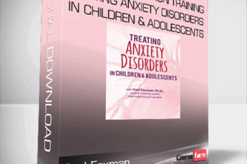 Paul Foxman – 2-Day Certification Training – Treating Anxiety Disorders in Children & Adolescents