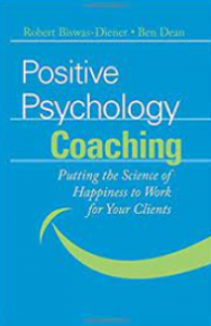 Robert Biswas-Diener, Ben Dean - Positive Psychology Coaching: Putting the Science of Happiness to Work for Your Clients