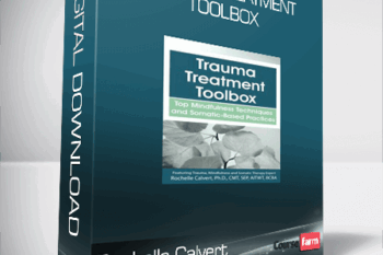 Rochelle Calvert – Trauma Treatment Toolbox – Top Mindfulness Techniques and Somatic-Based Practices