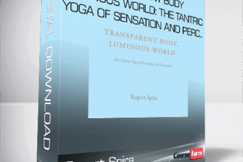 Rupert Spira – Transparent Body, Luminous World: The Tantric Yoga of Sensation and Perc..