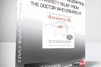 Russell Kennedy – Anxiety Rx: A New Prescription for Anxiety Relief from the Doctor Who Created It