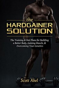 Scott Abel - The Hardgainer Solution Complete Course