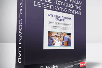 Sean G. Smith – 2-Day Intensive Trauma Course – Conquer the Deteriorating Patient