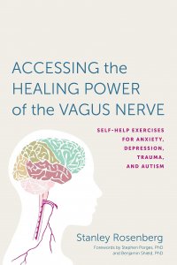 Stanley Rosenberg - Accessing the Healing Power of the Vagus Nerve: Self-Help Exercises