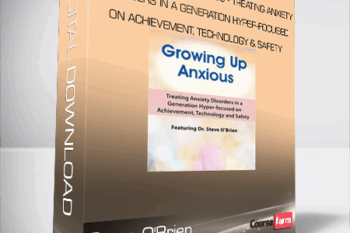 Steve O’Brien – 2-Day Growing Up Anxious – Treating Anxiety Disorders in a Generation Hyper-focused on Achievement, Technology & Safety