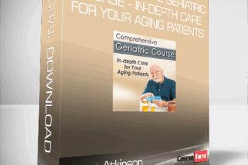 Steven Atkinson – Comprehensive Geriatric Course – In-depth Care for Your Aging Patients