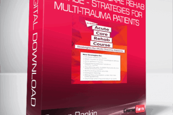 Steven Rankin – 2-Day – Acute Care Rehab Course – Strategies for Multi-Trauma Patients