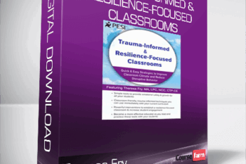 Theresa Fry – Trauma-Informed & Resilience-Focused Classrooms – Quick & Easy Strategies to Improve Classroom Climate and Reduce Disruptive Behavior