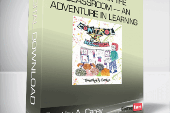 Timothy A. Carey – Control in the Classroom — An Adventure in Learning and Achievement