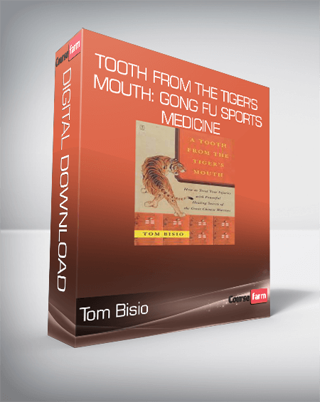 Tom Bisio – Tooth From the Tiger’s Mouth: Gong Fu Sports Medicine – Treatment of Injuries with Chinese Medicine