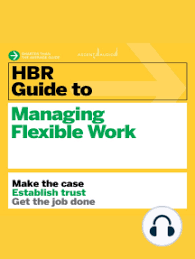 HBR Guide to Managing Flexible Work (HBR Guide Series)