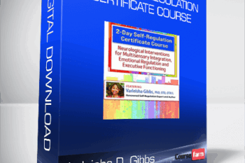 Varleisha D. Gibbs – 2-Day Self-Regulation Certificate Course: Neurological Interventions for Multisensory Integration, Emotional Regulation and Executive Functioning
